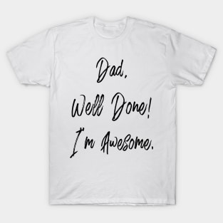 Dad, well done, I'm awesome T-Shirt